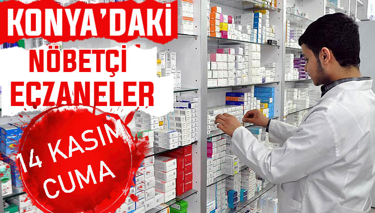 Konya’da bugün hangi eczaneler nöbetçi? 14 Kasım Cuma günü
