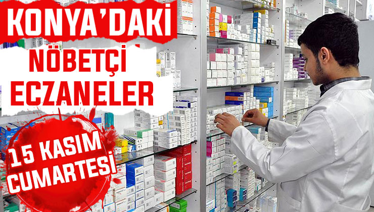 Konya’da bugün hangi eczaneler nöbetçi? 15 Kasım Cumartesi günü