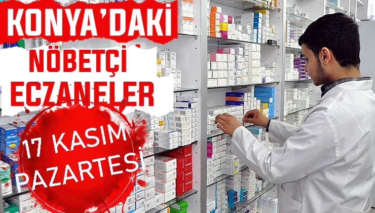 Konya’da bugün hangi eczaneler nöbetçi? 17 Kasım Pazartesi günü