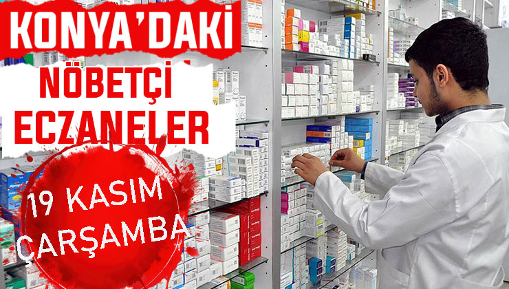 Konya’da bugün hangi eczaneler nöbetçi? 19 Kasım Çarşamba günü