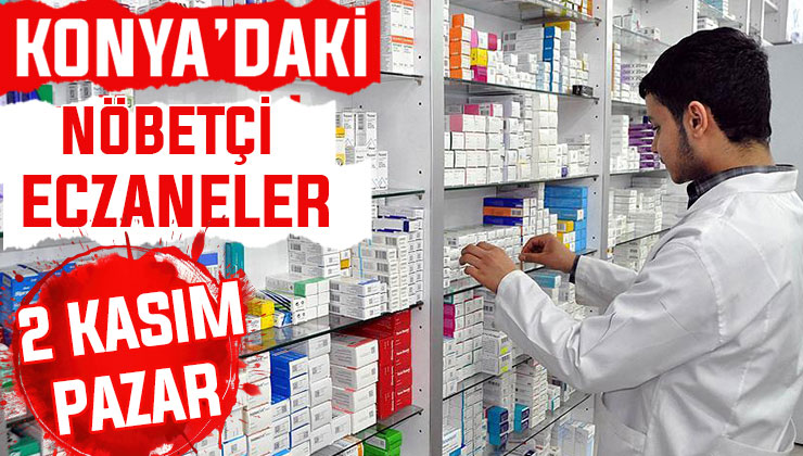 Konya’da bugün hangi eczaneler nöbetçi? 2 Kasım Pazar günü
