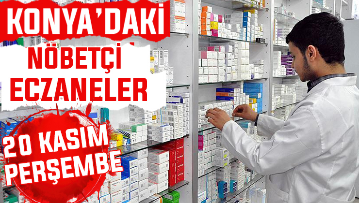 Konya’da bugün hangi eczaneler nöbetçi? 20 Kasım Perşembe günü