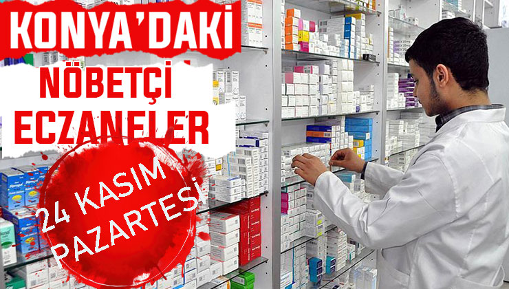 Konya’da bugün hangi eczaneler nöbetçi? 24 Kasım Pazartesi günü