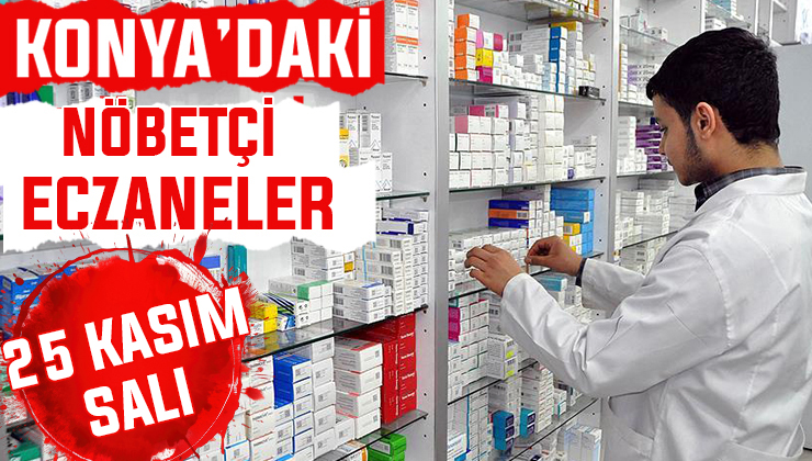 Konya’da bugün hangi eczaneler nöbetçi? 25 Kasım Salı günü