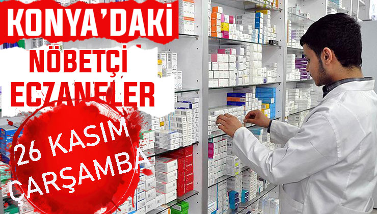 Konya’da bugün hangi eczaneler nöbetçi? 26 Kasım Çarşamba günü