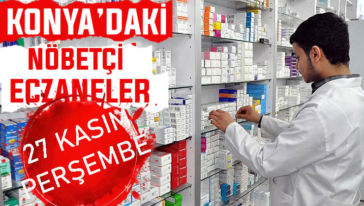 Konya’da bugün hangi eczaneler nöbetçi? 27 Kasım Perşembe günü