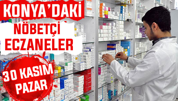 Konya’da bugün hangi eczaneler nöbetçi? 30 Kasım Pazar günü
