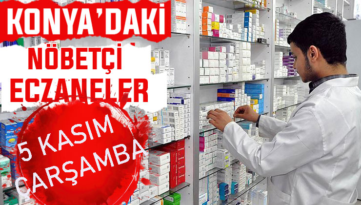 Konya’da bugün hangi eczaneler nöbetçi? 5 Kasım Çarşamba günü