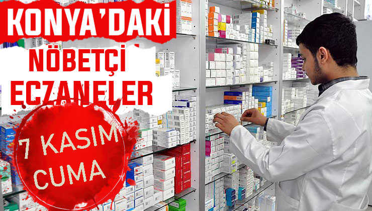 Konya’da bugün hangi eczaneler nöbetçi? 7 Kasım Cuma günü