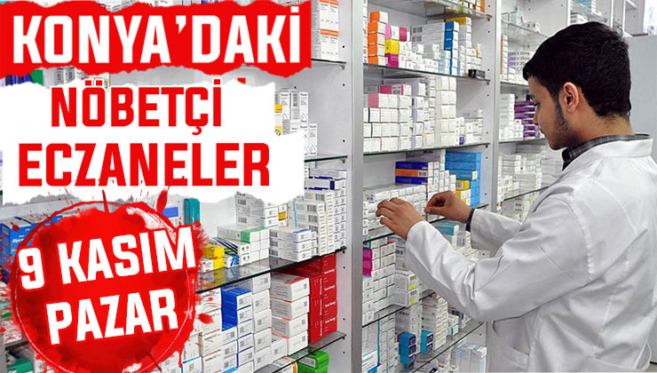 Konya’da bugün hangi eczaneler nöbetçi? 9 Kasım Pazar günü