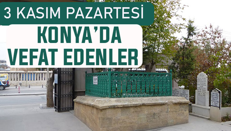 Konya’da bugün kimler vefat etti? 3 Kasım Pazartesi günü