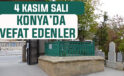 Konya’da bugün kimler vefat etti? 4 Kasım Salı günü