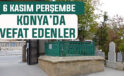 Konya’da bugün kimler vefat etti? 6 Kasım Perşembe günü