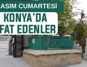 Konya’da bugün kimler vefat etti? 8 Kasım Cumartesi günü