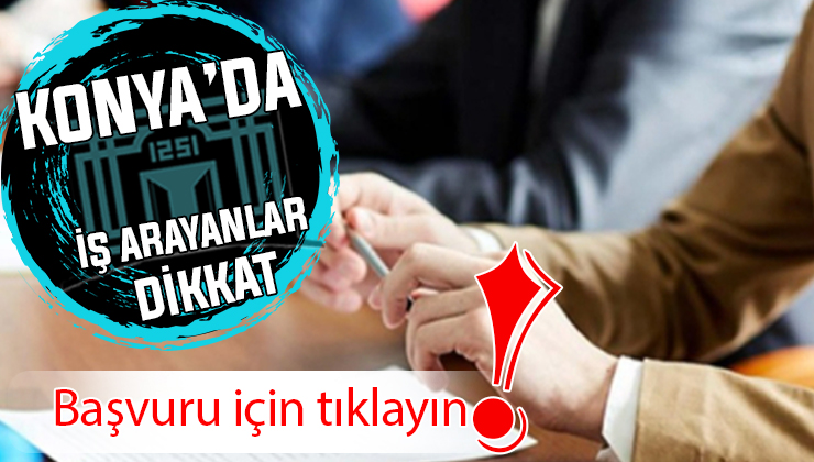 Konya’da o kurum personel alacak: Başvuru şartları açıklandı