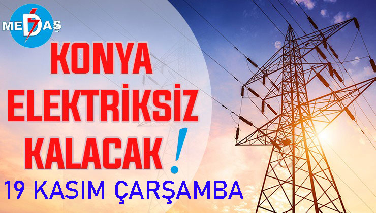 Konya’nın bu mahallelerinde elektrik olmayacak! 19 Kasım Çarşamba