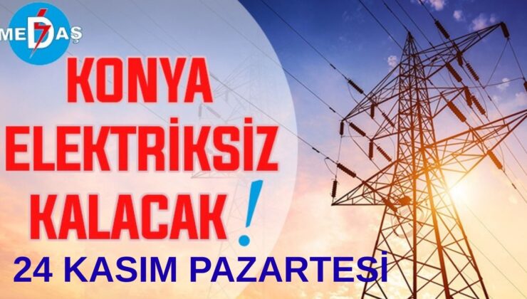 Konya’nın bu mahallelerinde elektrik olmayacak! 24 Kasım Pazartesi