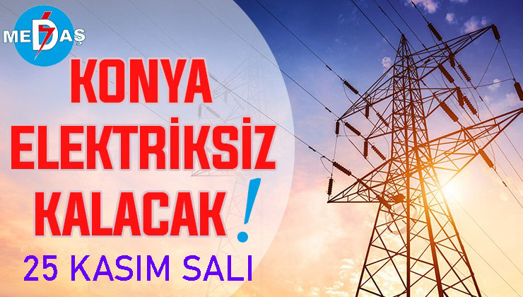 Konya’nın bu mahallelerinde elektrik olmayacak! 25 Kasım Salı