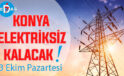 Konya’nın bu mahallelerinde elektrik olmayacak! 3 Ekim Pazartesi