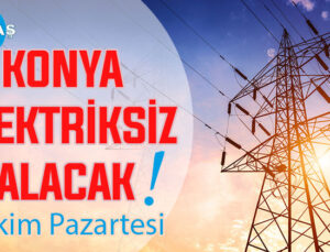 Konya’nın bu mahallelerinde elektrik olmayacak! 3 Ekim Pazartesi