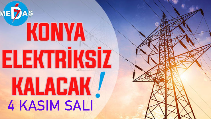 Konya’nın bu mahallelerinde elektrik olmayacak! 4 Kasım Salı