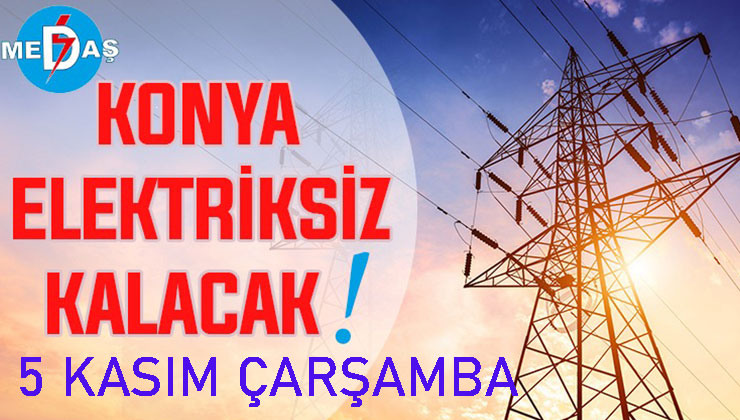 Konya’nın bu mahallelerinde elektrik olmayacak! 5 Kasım Çarşamba