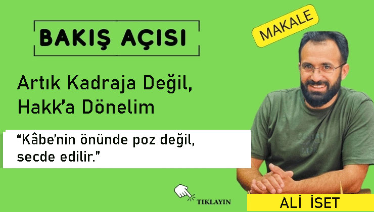 Artık Kadraja Değil, Hakk’a Dönelim