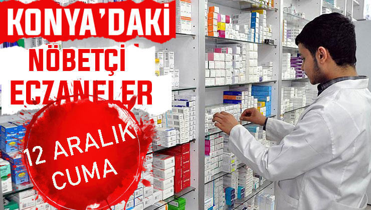 Konya’da bugün hangi eczaneler nöbetçi? 12 Aralık Cuma günü