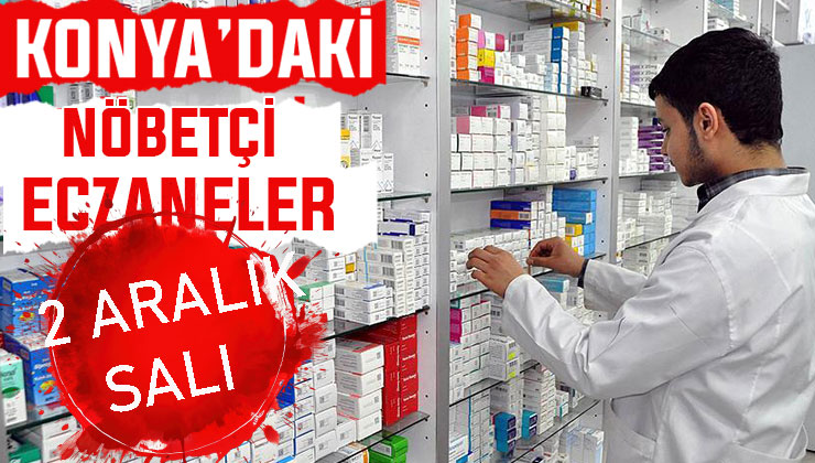 Konya’da bugün hangi eczaneler nöbetçi? 2 Aralık Salı günü