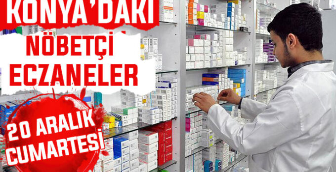 Konya’da bugün hangi eczaneler nöbetçi? 20 Aralık Cumartesi günü