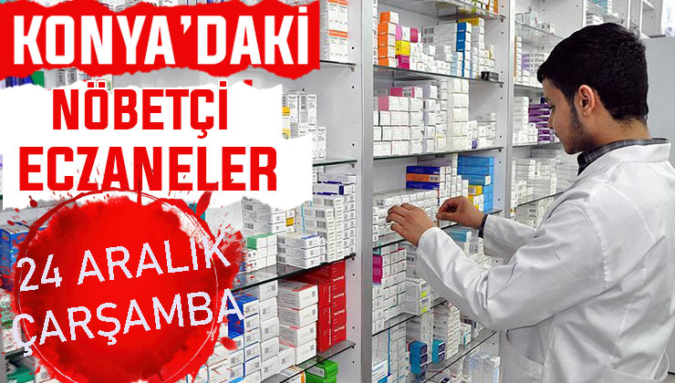 Konya’da bugün hangi eczaneler nöbetçi? 24 Aralık Çarşamba günü