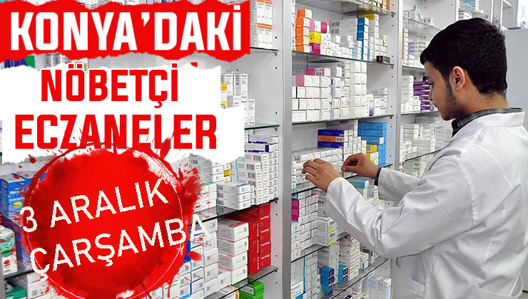 Konya’da bugün hangi eczaneler nöbetçi? 3 Aralık Çarşamba günü