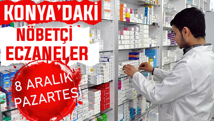 Konya’da bugün hangi eczaneler nöbetçi? 8 Aralık Pazartesi günü