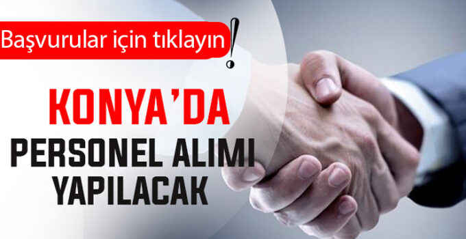 Konya’da iş arayanlara müjde! O kurum sözleşmeli personel alacak