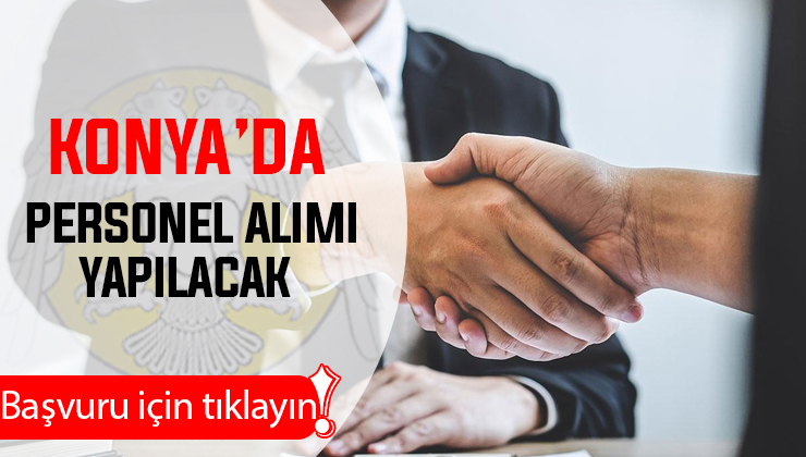 Konya’daki kurumdan iş çağrısı