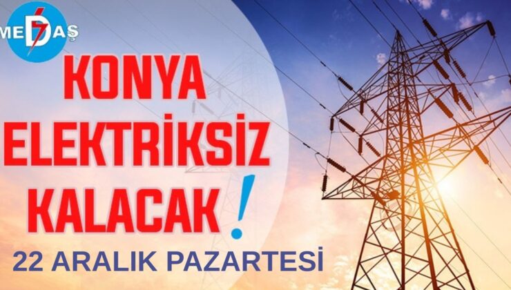 Konya’nın bu mahallelerinde elektrik olmayacak! 22 Aralık Pazartesi