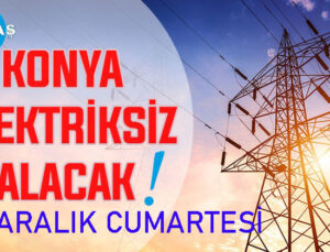 Konya’nın bu mahallelerinde elektrik olmayacak! 27 Aralık Cumartesi