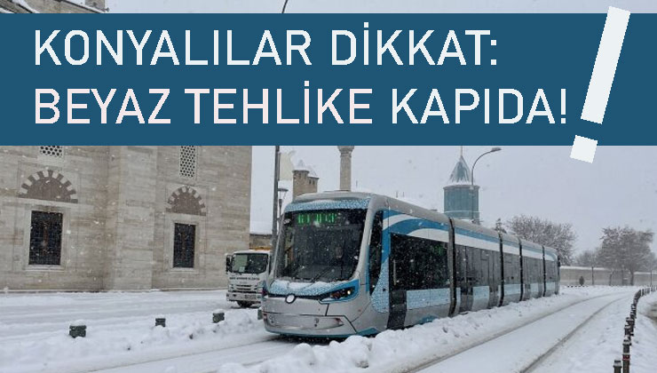 Konya’ya beyaz uyarı!