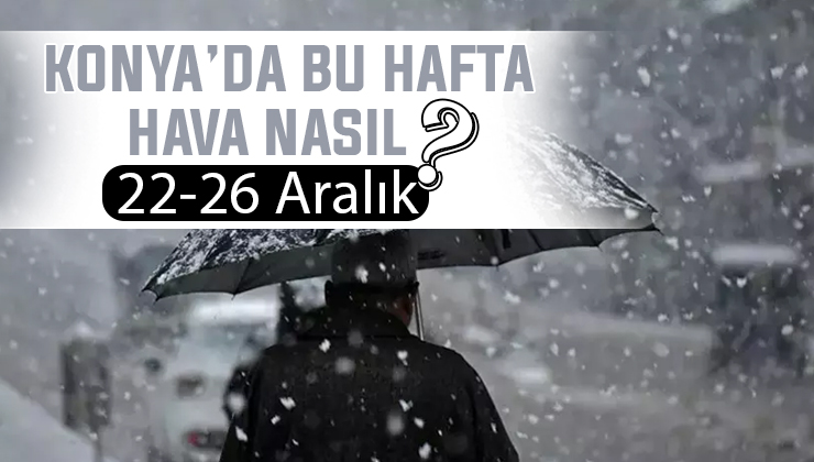 Konya’ya karla karışık yağmur geliyor! Konya için haftalık hava durumu
