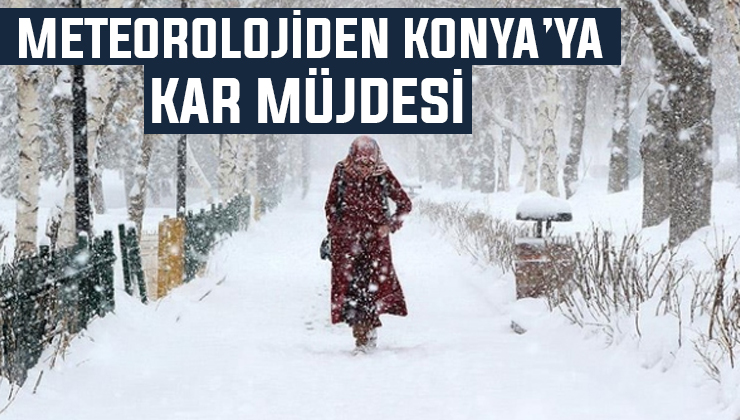 Meteoroloji Konya’yı sarı kodla uyardı! Kuvvetli kar yağışları geliyor