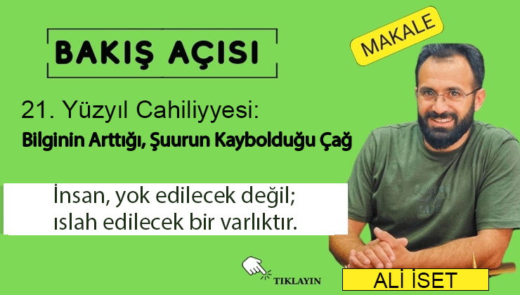 21. Yüzyıl Cahiliyesi: Bilginin Arttığı, Şuurun Kaybolduğu Çağ
