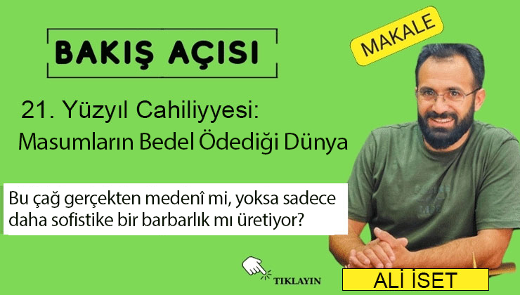 21. Yüzyıl Cahiliyyesi: Masumların Bedel Ödediği Dünya