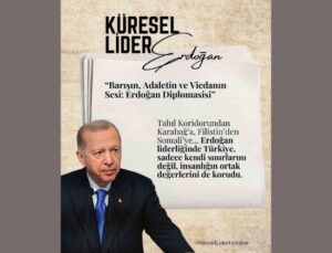 “Cumhurbaşkanımız Recep Tayyip Erdoğan, krizlerin ortasında dengeyi, kaosun içinde adaleti temsil etmektedir”