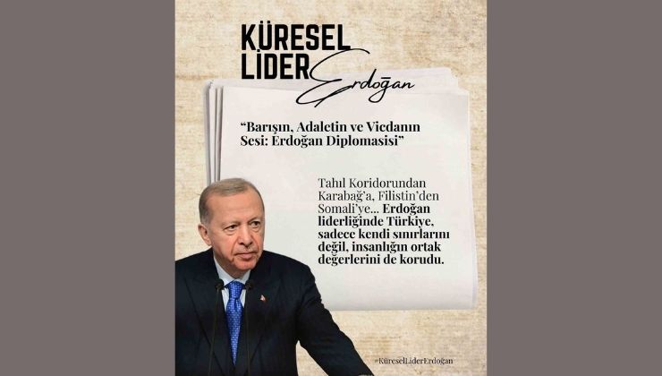 “Cumhurbaşkanımız Recep Tayyip Erdoğan, krizlerin ortasında dengeyi, kaosun içinde adaleti temsil etmektedir”