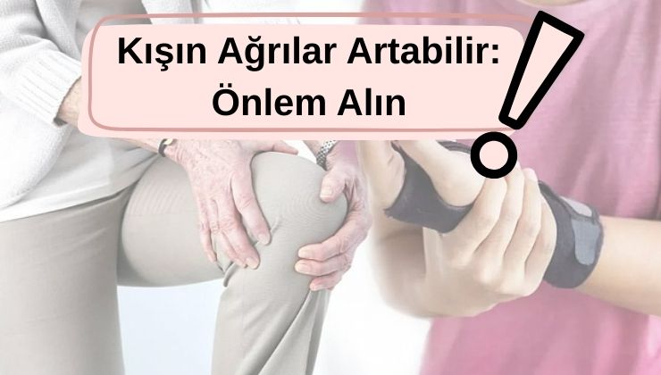 Kış aylarında ağrılar artıyor: İşte önlemenin yolları