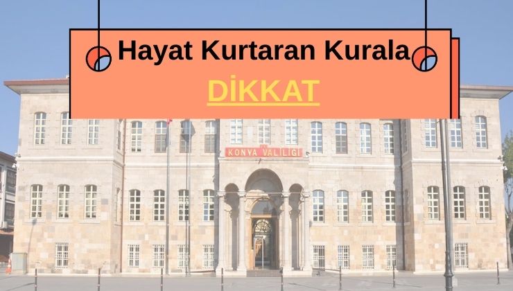 Konya Valiliği uyardı: Hayatınızı kurtarabilecek basit ama kritik uygulama!