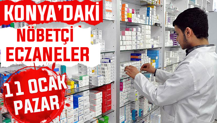 Konya’da bugün hangi eczaneler nöbetçi? 11 Ocak Pazar günü