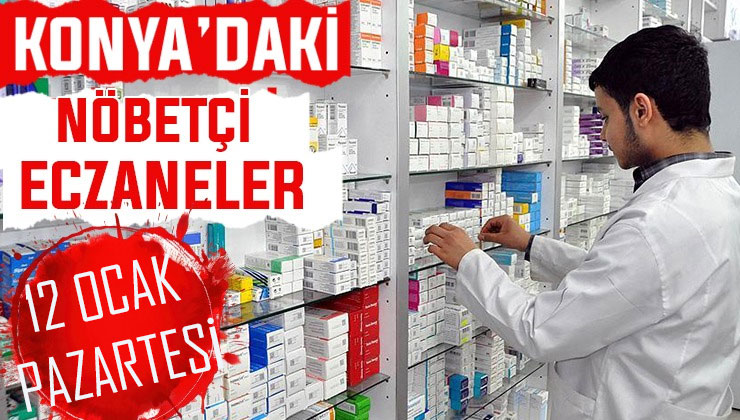 Konya’da bugün hangi eczaneler nöbetçi? 12 Ocak Pazartesi günü