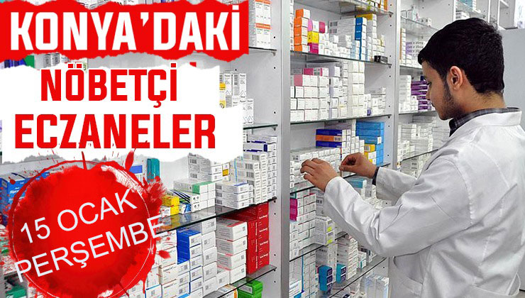 Konya’da bugün hangi eczaneler nöbetçi? 15 Ocak Perşembe günü