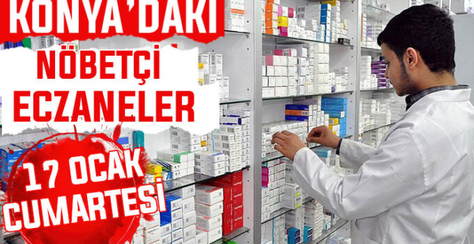 Konya’da bugün hangi eczaneler nöbetçi? 17 Ocak Cumartesi günü